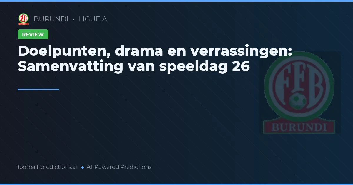 Doelpunten, drama en verrassingen: Samenvatting van speeldag 26
