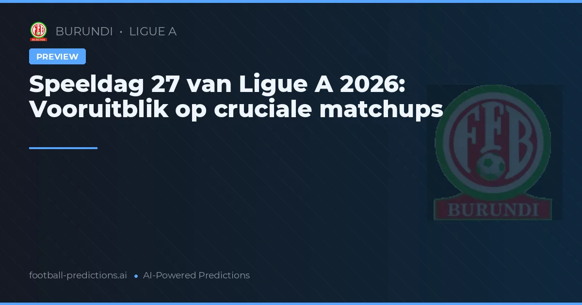 Speeldag 27 van Ligue A 2026: Vooruitblik op cruciale matchups