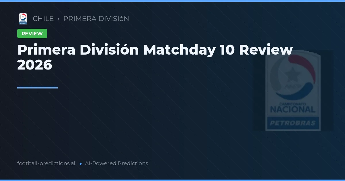 Primera División Matchday 10 Review 2026
