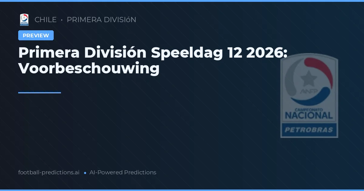 Primera División Speeldag 12 2026: Voorbeschouwing