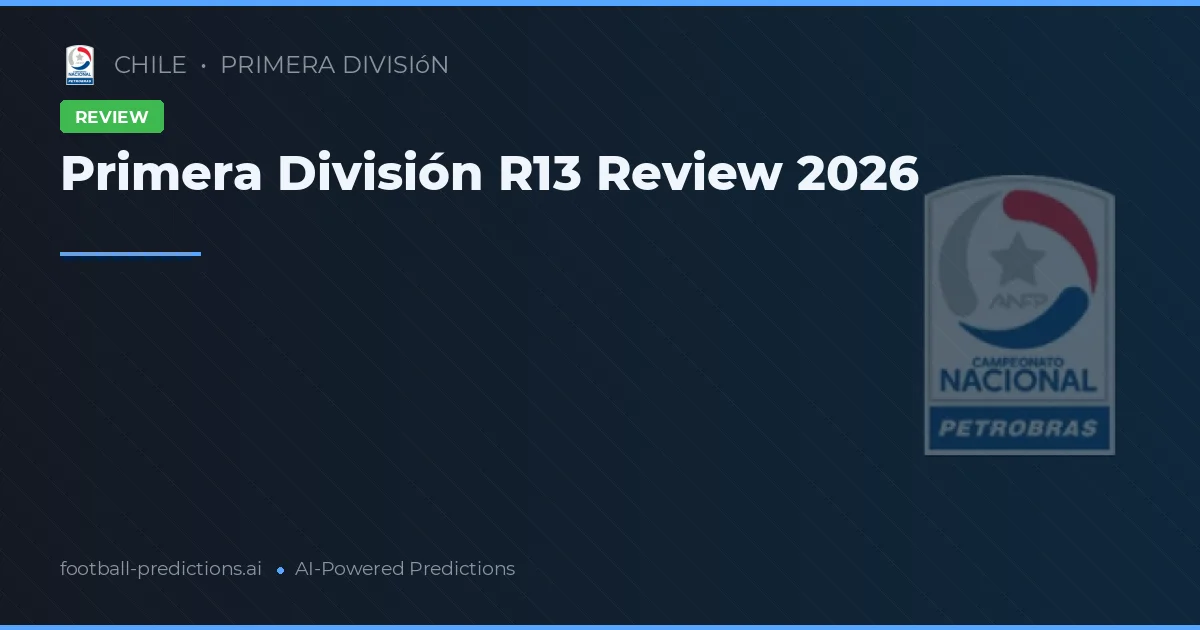 Primera División R13 Review 2026