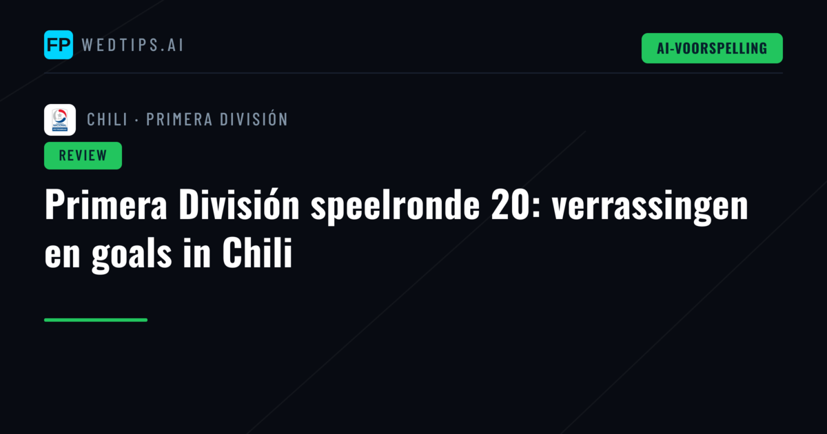 Primera División speelronde 20: verrassingen en goals in Chili