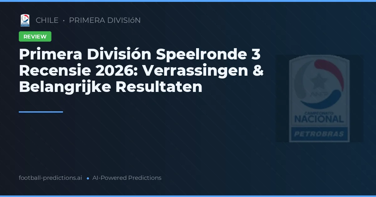 Primera División Speelronde 3 Recensie 2026: Verrassingen & Belangrijke Resultaten
