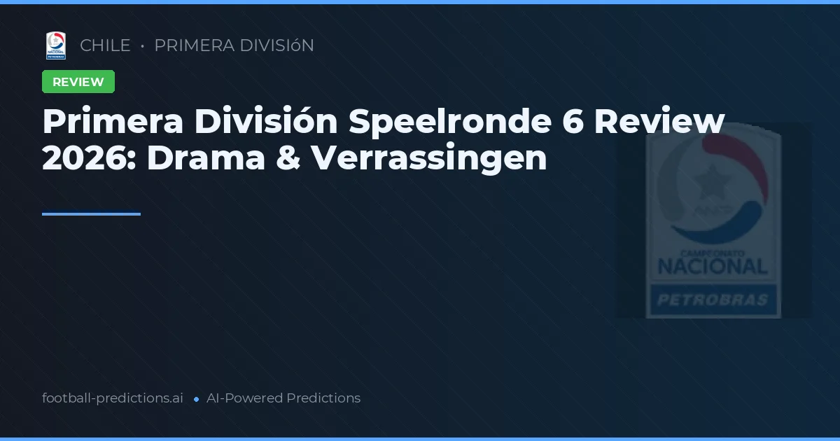 Primera División Speelronde 6 Review 2026: Drama & Verrassingen