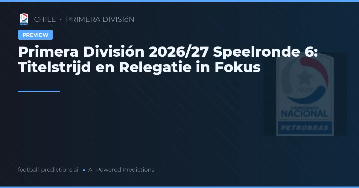 Primera División 2026/27 Speelronde 6: Titelstrijd en Relegatie in Fokus