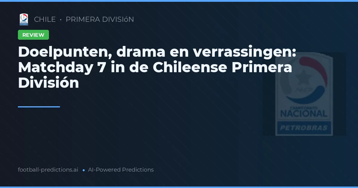 Doelpunten, drama en verrassingen: Matchday 7 in de Chileense Primera División