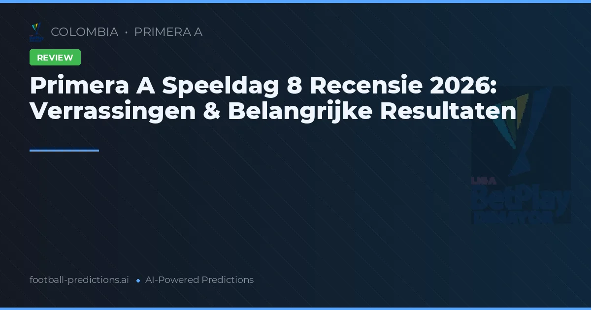 Primera A Speeldag 8 Recensie 2026: Verrassingen & Belangrijke Resultaten