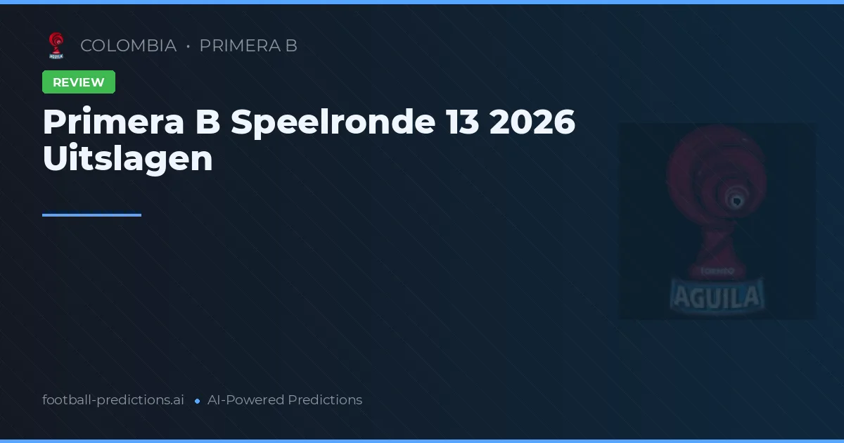 Primera B Speelronde 13 2026 Uitslagen