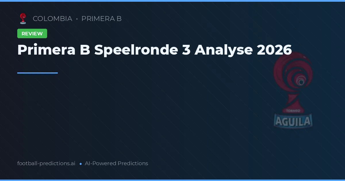 Primera B Speelronde 3 Analyse 2026