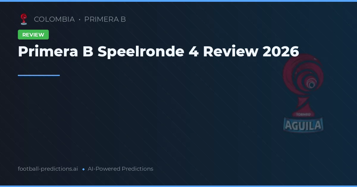Primera B Speelronde 4 Review 2026