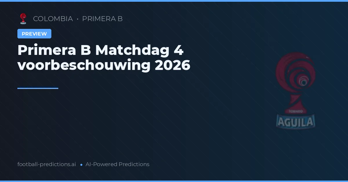 Primera B Matchdag 4 voorbeschouwing 2026