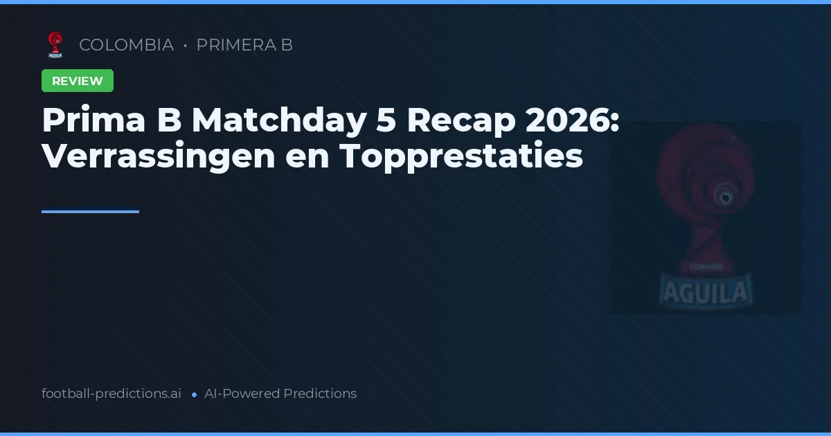Prima B Matchday 5 Recap 2026: Verrassingen en Topprestaties