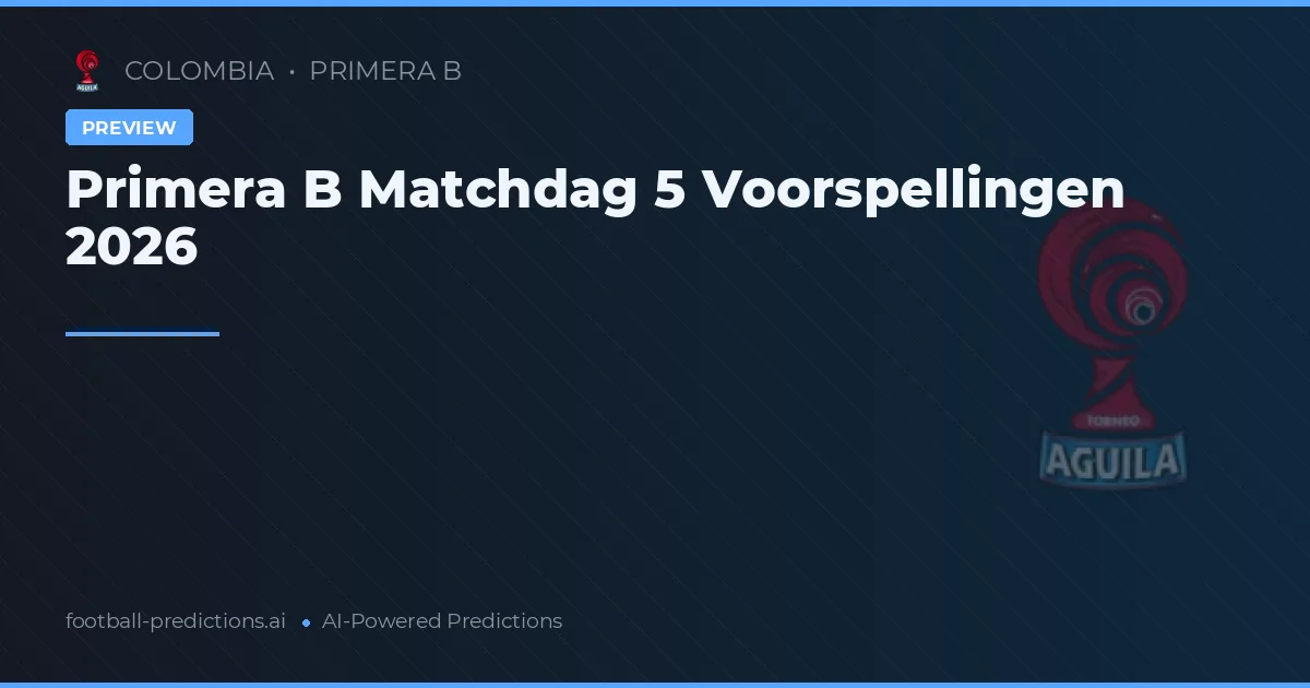 Primera B Matchdag 5 Voorspellingen 2026