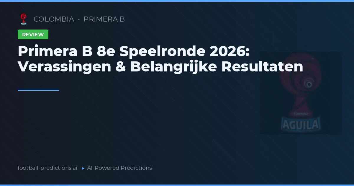 Primera B 8e Speelronde 2026: Verassingen & Belangrijke Resultaten