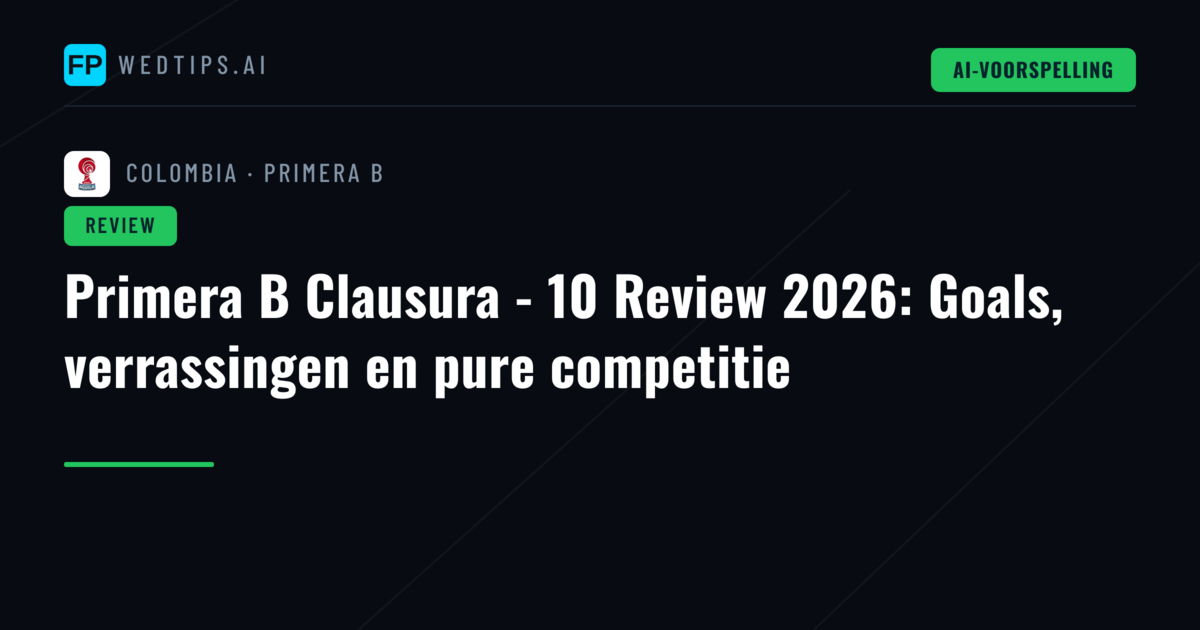 Primera B Clausura - 10 Review 2026: Goals, verrassingen en pure competitie