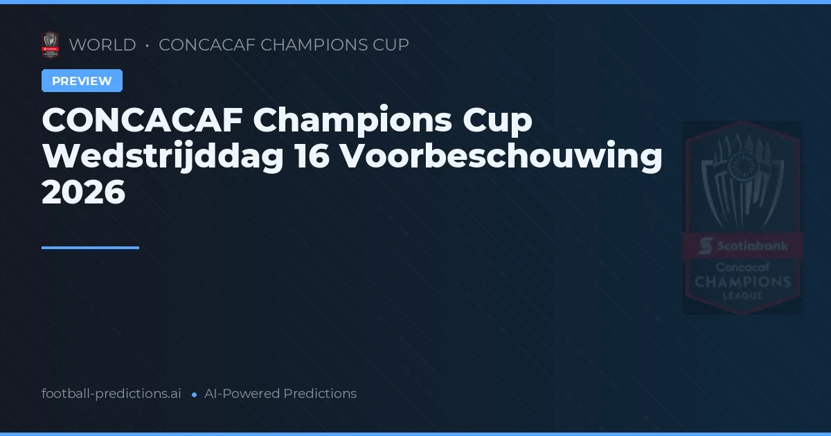 CONCACAF Champions Cup Wedstrijddag 16 Voorbeschouwing 2026
