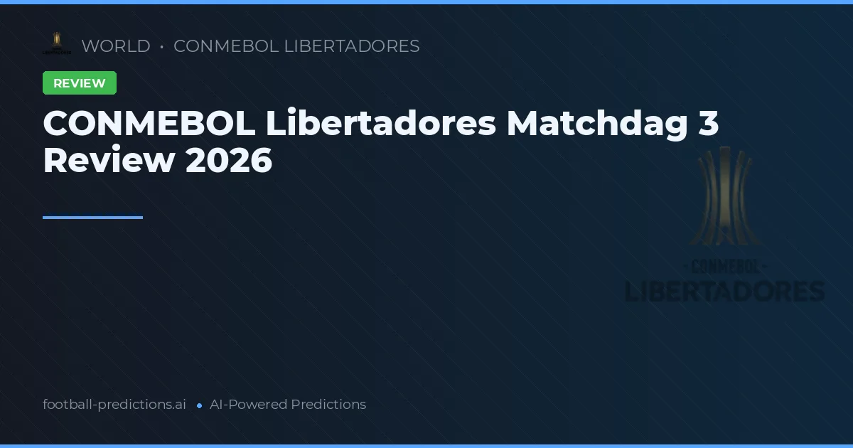 CONMEBOL Libertadores Matchdag 3 Review 2026