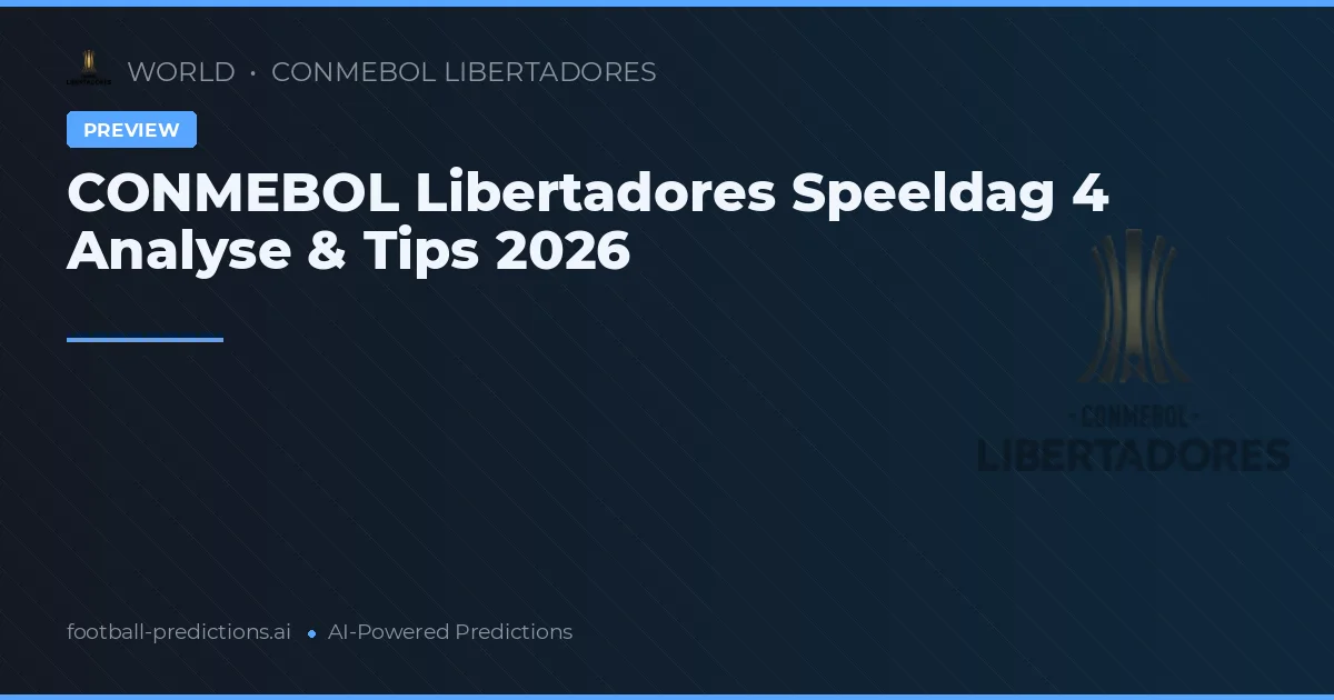 CONMEBOL Libertadores Speeldag 4 Analyse & Tips 2026