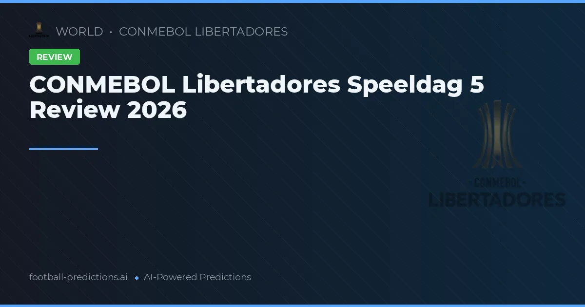 CONMEBOL Libertadores Speeldag 5 Review 2026