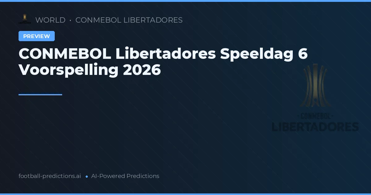 CONMEBOL Libertadores Speeldag 6 Voorspelling 2026