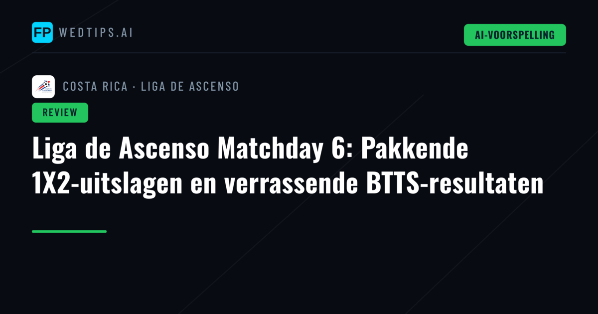 Liga de Ascenso Matchday 6: Pakkende 1X2-uitslagen en verrassende BTTS-resultaten