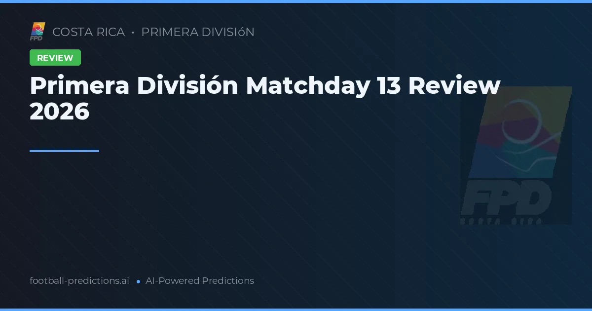 Primera División Matchday 13 Review 2026