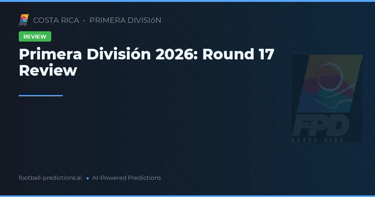 Primera División 2026: Round 17 Review
