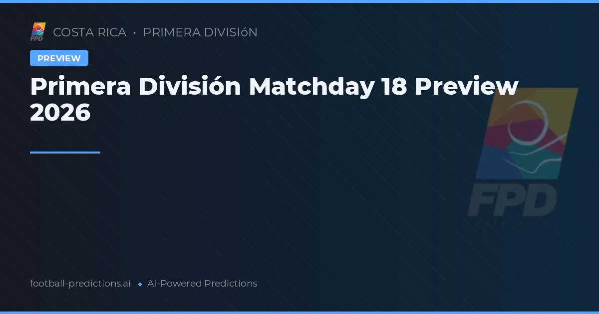 Primera División Matchday 18 Preview 2026