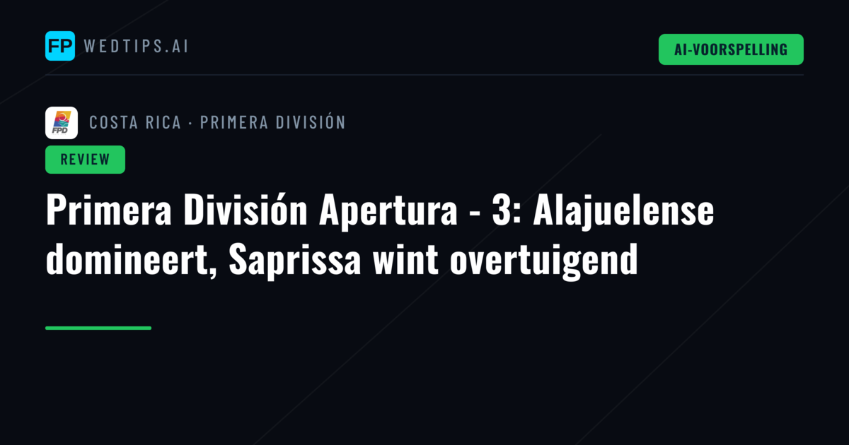 Primera División Apertura - 3: Alajuelense domineert, Saprissa wint overtuigend