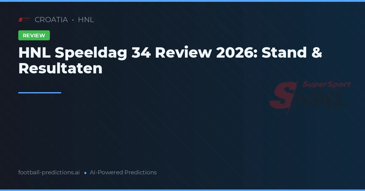 HNL Speeldag 34 Review 2026: Stand & Resultaten