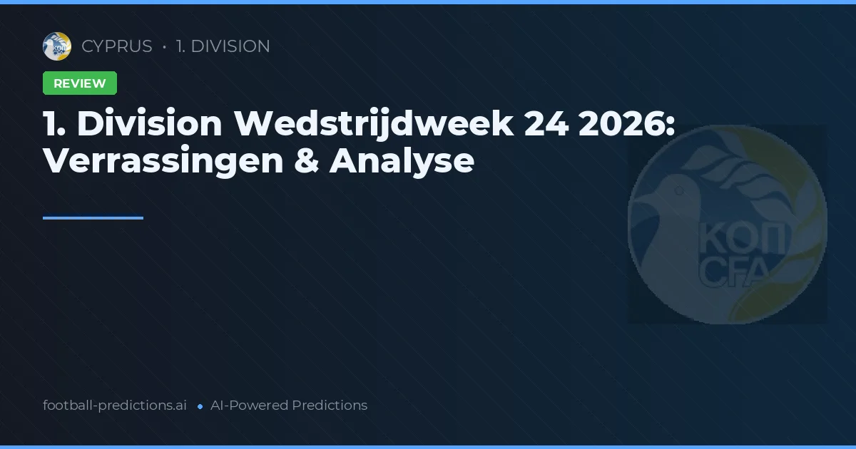 1. Division Wedstrijdweek 24 2026: Verrassingen & Analyse