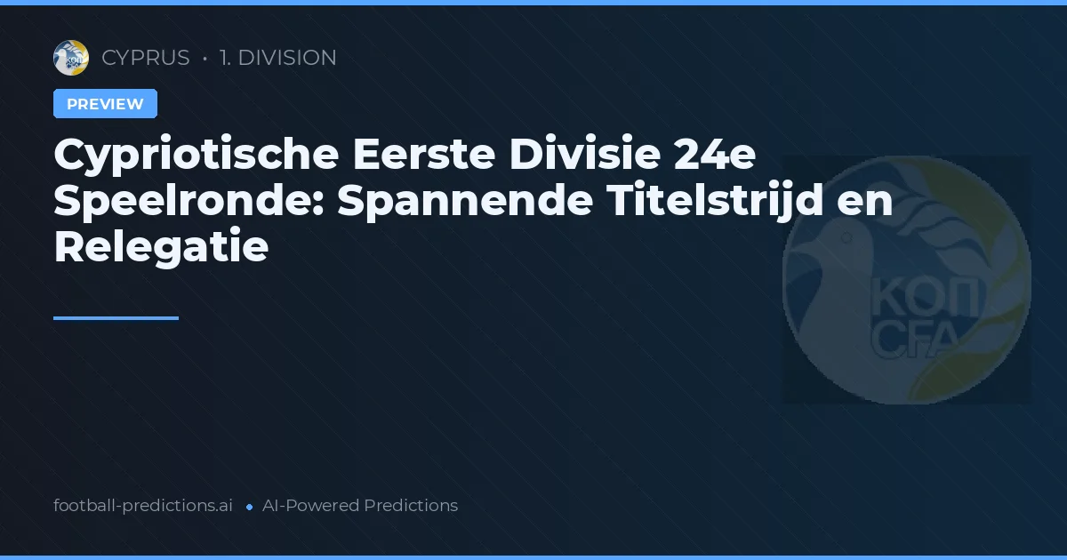 Cypriotische Eerste Divisie 24e Speelronde: Spannende Titelstrijd en Relegatie