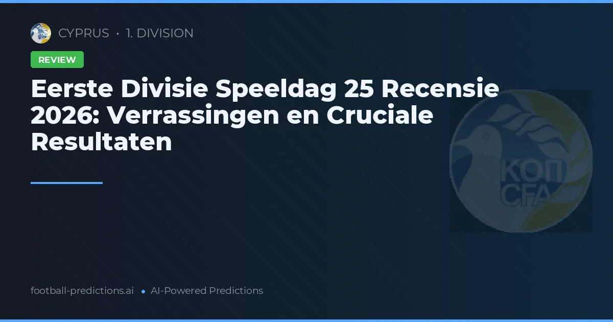 Eerste Divisie Speeldag 25 Recensie 2026: Verrassingen en Cruciale Resultaten