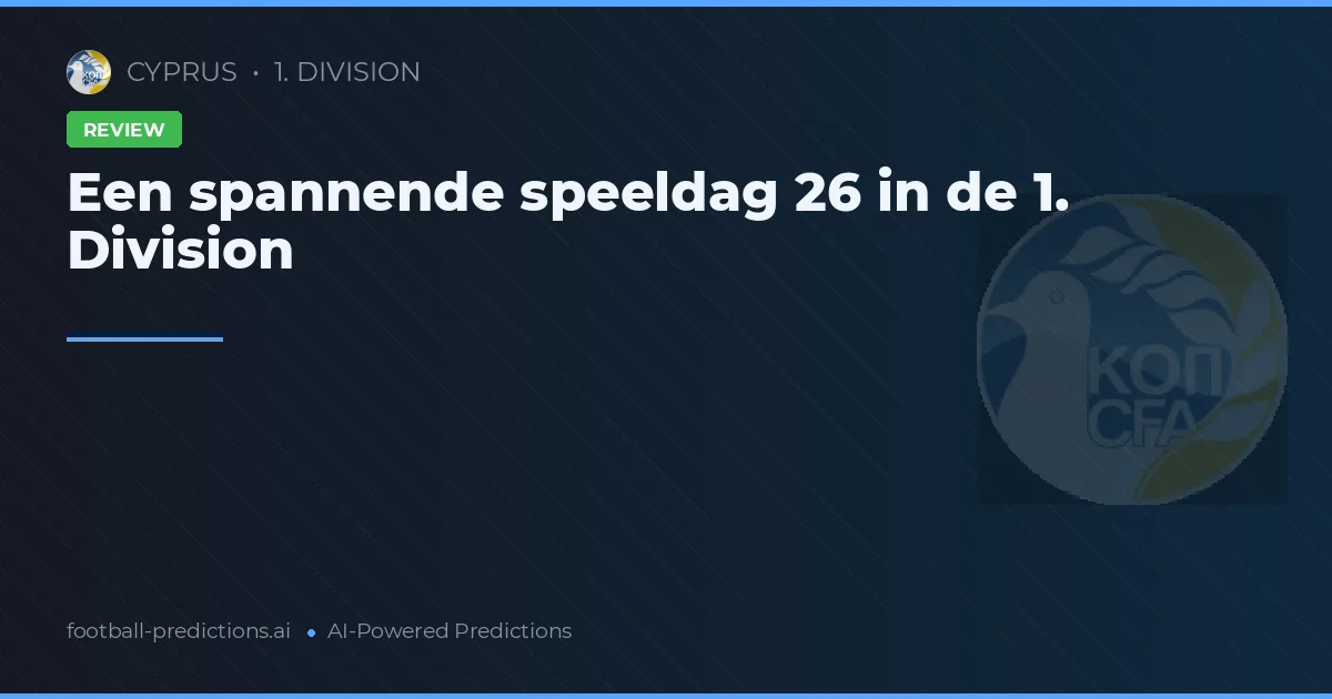 Een spannende speeldag 26 in de 1. Division