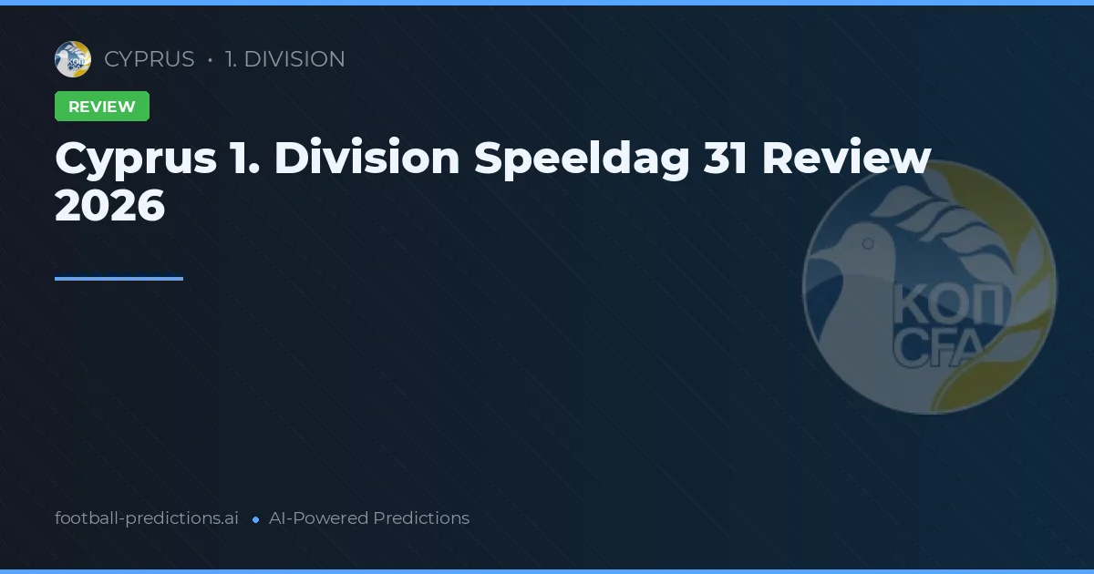 Cyprus 1. Division Speeldag 31 Review 2026
