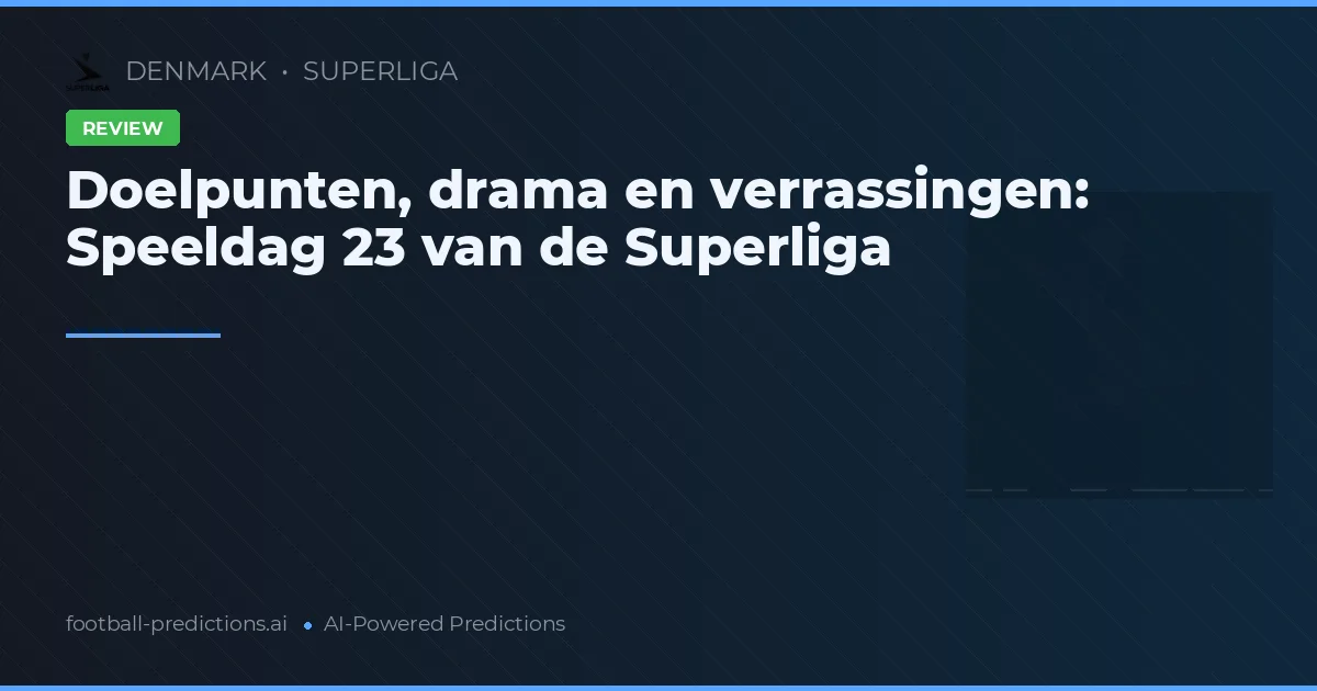 Doelpunten, drama en verrassingen: Speeldag 23 van de Superliga
