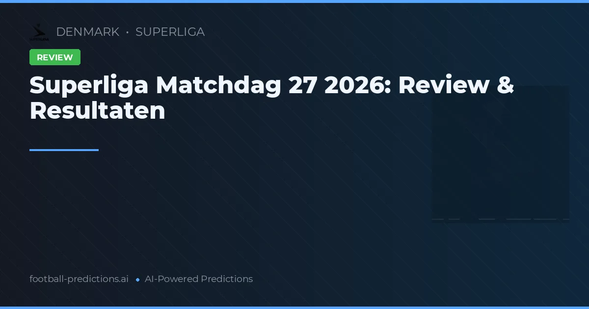 Superliga Matchdag 27 2026: Review & Resultaten