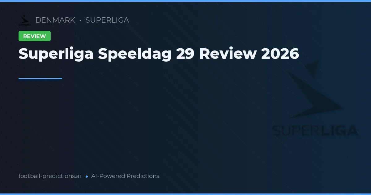 Superliga Speeldag 29 Review 2026