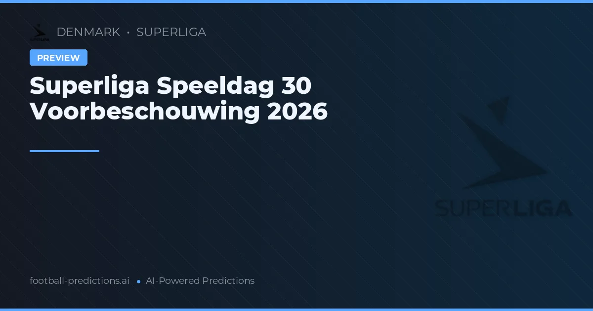 Superliga Speeldag 30 Voorbeschouwing 2026