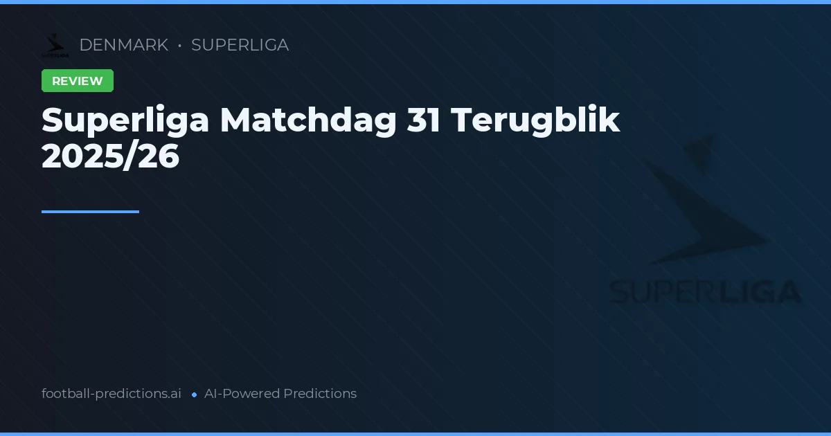 Superliga Matchdag 31 Terugblik 2025/26