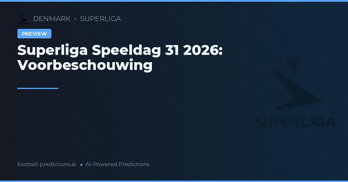 Superliga Speeldag 31 2026: Voorbeschouwing