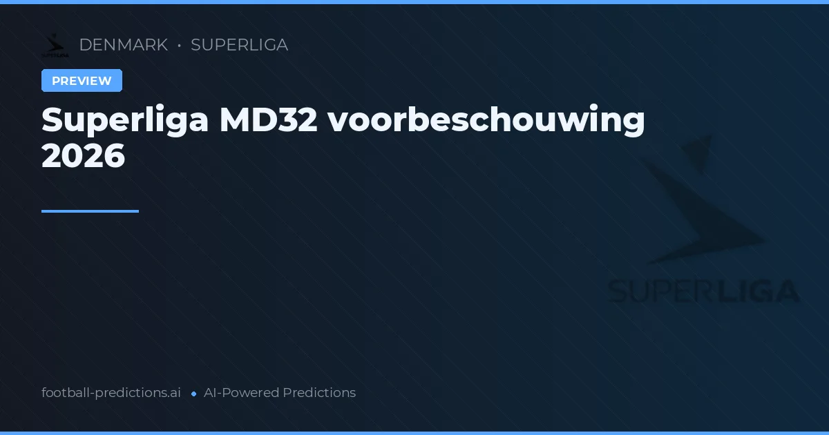 Superliga MD32 voorbeschouwing 2026