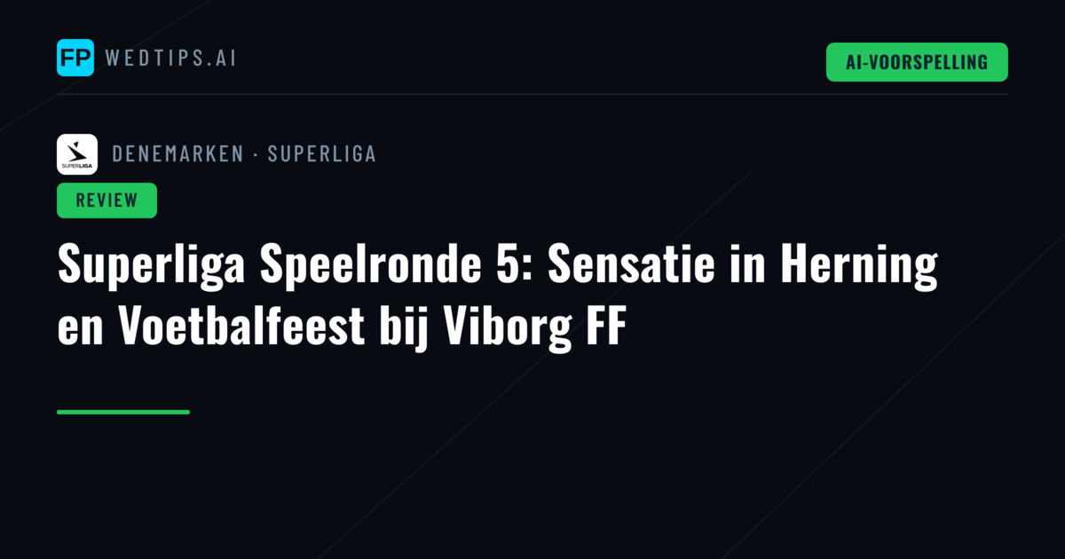 Superliga Speelronde 5: Sensatie in Herning en Voetbalfeest bij Viborg FF