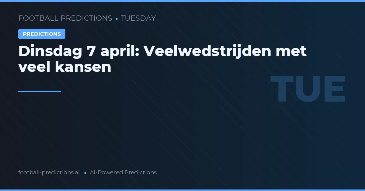 Dinsdag 7 april: Veelwedstrijden met veel kansen