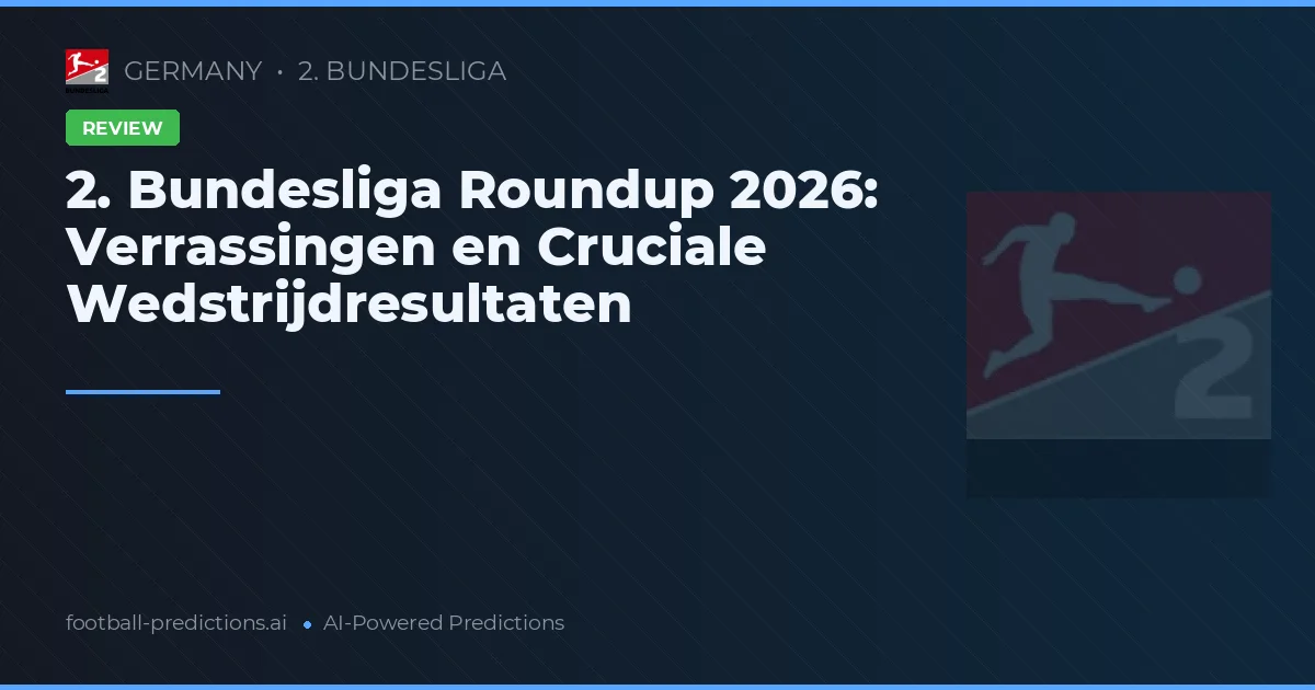 2. Bundesliga Roundup 2026: Verrassingen en Cruciale Wedstrijdresultaten