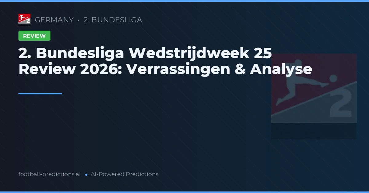 2. Bundesliga Wedstrijdweek 25 Review 2026: Verrassingen & Analyse