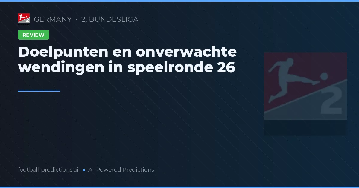 Doelpunten en onverwachte wendingen in speelronde 26