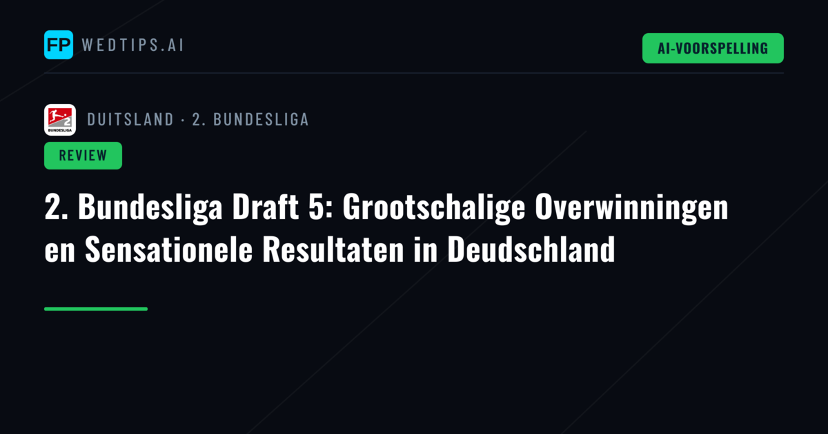 2. Bundesliga Draft 5: Grootschalige Overwinningen en Sensationele Resultaten in Deudschland