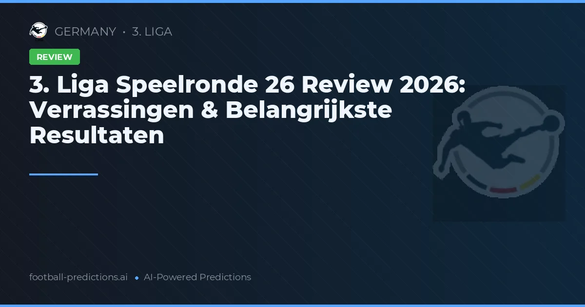 3. Liga Speelronde 26 Review 2026: Verrassingen & Belangrijkste Resultaten