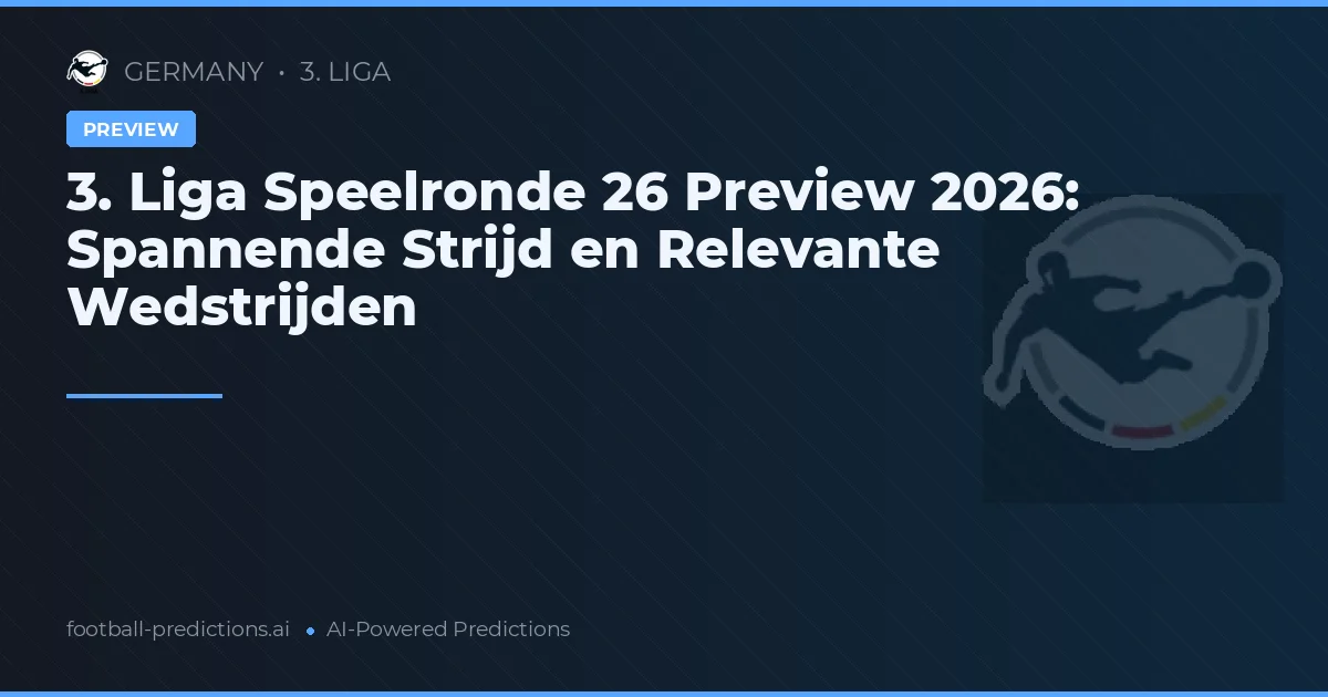 3. Liga Speelronde 26 Preview 2026: Spannende Strijd en Relevante Wedstrijden